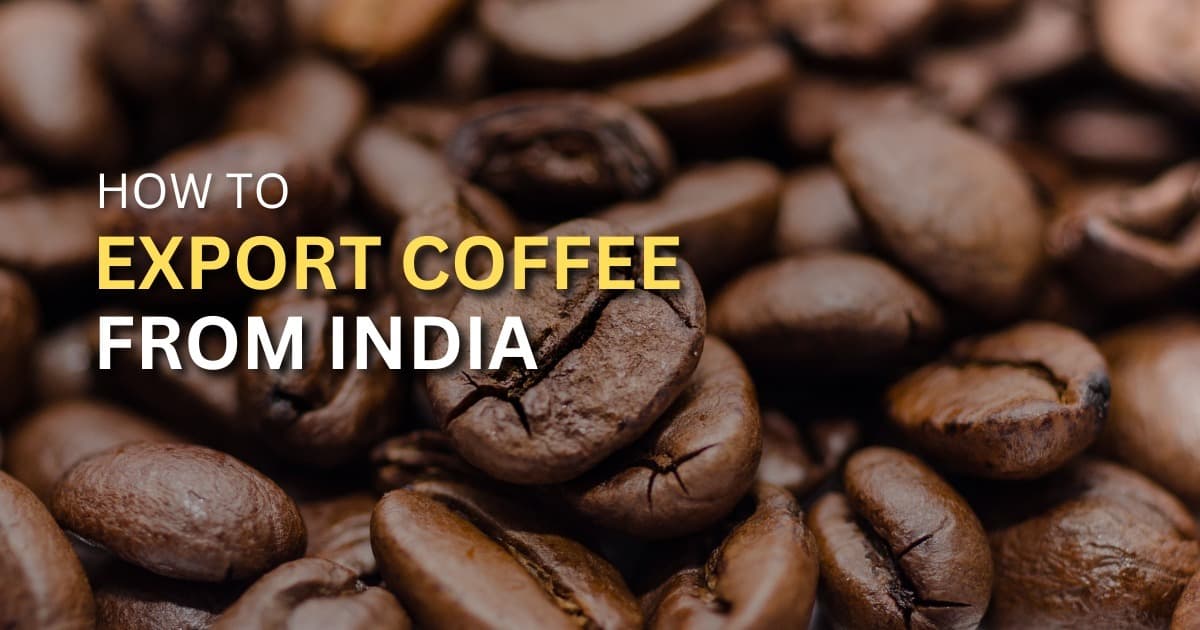 How to Export Coffee from India: A Comprehensive Guide with Coneio